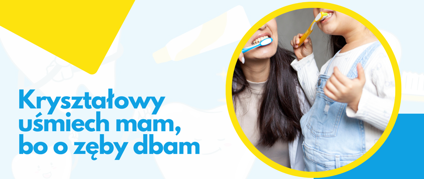 Kryształowy uśmiech mam, bo o zęby dbam !